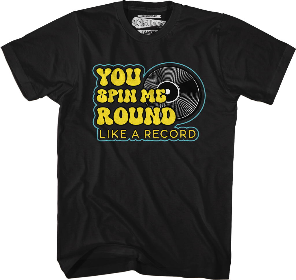 You Spin Me Round Like A Record T-Shirt Hoodie, Sweatshirt | CiraTrend.com (Image 1)