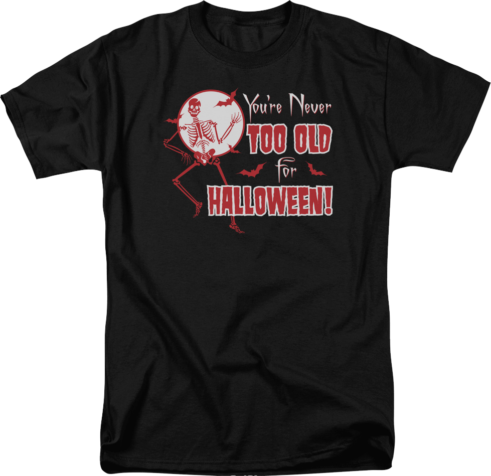 You're Never Too Old For Halloween T-Shirt Hoodie, Sweatshirt | CiraTrend.com (Image 1)
