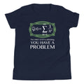 You Have A Problem Kid's Youth Tee
